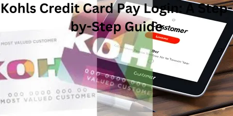 Kohls Credit Card Pay Login: A Step-by-Step Guide