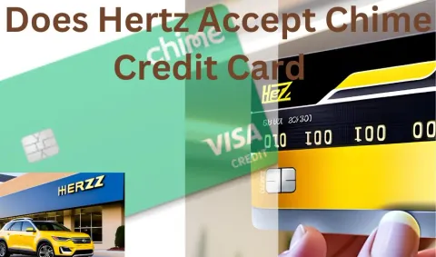 Does Hertz Accept Chime Credit Cards:Find out