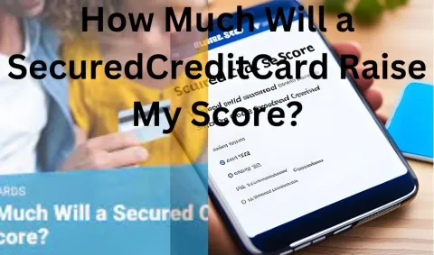 How Much Will a Secured Credit Card Raise My Score?
