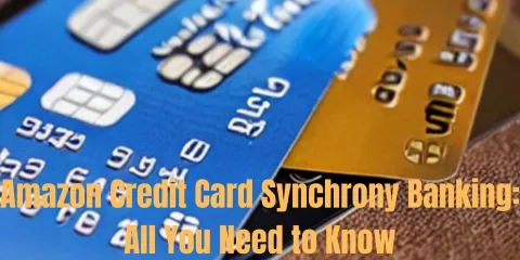 Amazon Credit Card Synchrony Banking: All You Need to Know