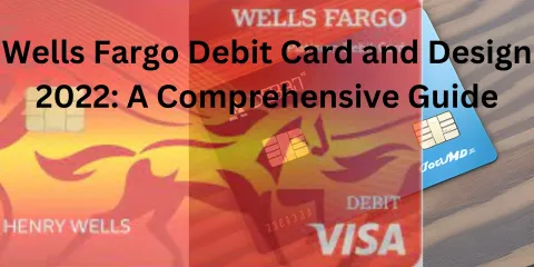 Wells Fargo Debit Card and Design 2022: A Comprehensive Guide
