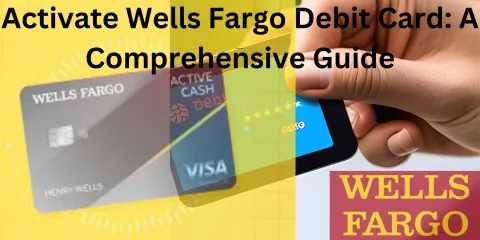 Activate Wells Fargo Debit Card: A Comprehensive Guide