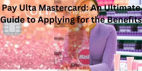 Pay Ulta Mastercard: An Ultimate Guide to Applying for the Benefits
