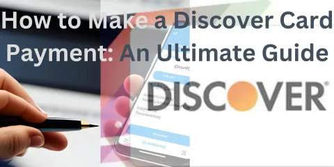 How to Make a Discover Card Payment: An Ultimate Guide