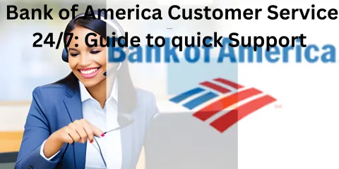 Bank of America Customer Service 24/7: Guide to quick Support