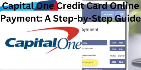 Capital One Credit Card Online Payment: A Step-by-Step Guide