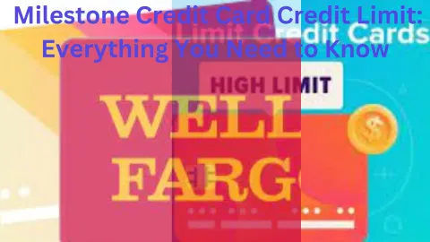 Milestone Credit Card Credit Limit: Everything You Need to Know