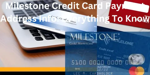 Milestone Credit Card Payment Address Info: Everything To Know