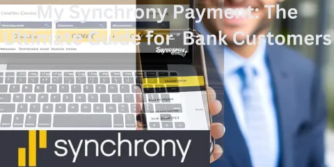 My Synchrony Payment: The Ultimate Guide for  Bank Customers
