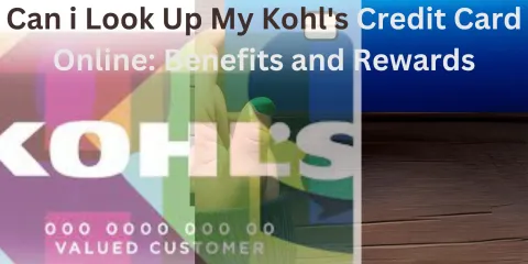 Can i Look Up My Kohl's Credit Card Online: Benefits and Rewards
