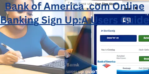 Bank of America .com Online Banking Sign Up:A Users Guide