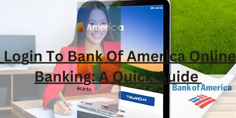 Login To Bank Of America Online Banking: A Quick Guide