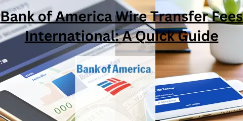 Bank of America Wire Transfer Fees International: A Quick Guide