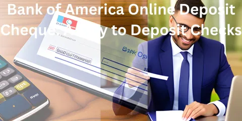 Bank of America Online Deposit Cheque: A Way to Deposit Checks