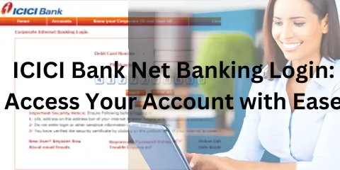 ICICI Bank Net Banking Login: Access Your Account with Ease