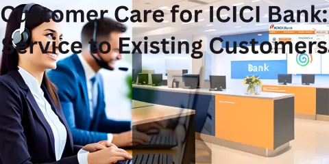 Customer Care for ICICI Bank: Service to Existing Customers