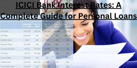 ICICI Bank Interest Rates: A Complete Guide for Personal Loans