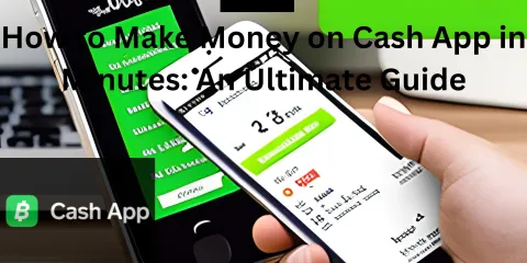 How to Make Money on Cash App in Minutes: An Ultimate Guide