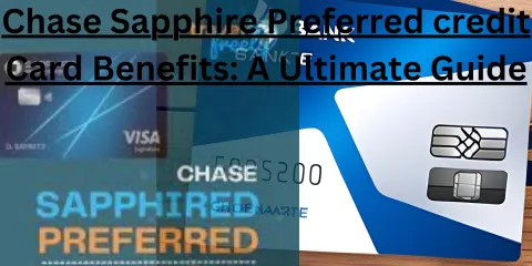 Chase Sapphire Preferred credit Card Benefits: A Ultimate Guide