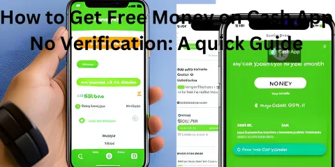 How to Get Free Money on Cash App No Verification: A quick Guide