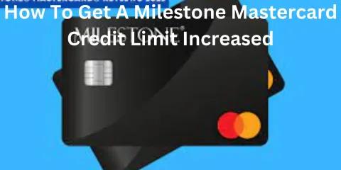 How to Get a Milestone Mastercard Credit Limit Increased
