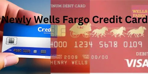 Newly Wells Fargo Credit Card