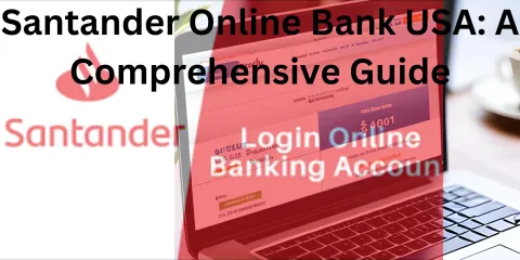 Santander Online Bank USA: A Comprehensive Guide
