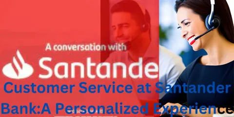 Customer Service at Santander Bank:A Personalized Experience