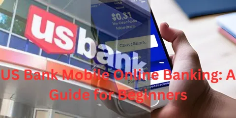US Bank Mobile Online Banking: A Guide for Beginners