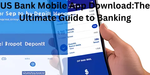 US Bank Mobile App Download:The Ultimate Guide to Banking