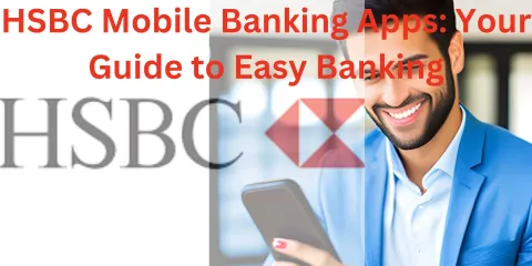 HSBC Mobile Banking Apps: Your Guide to Easy Banking