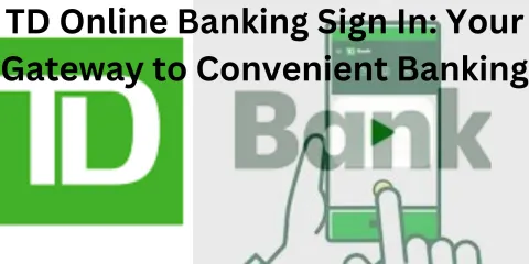 TD Online Banking Sign In: Your Gateway to Convenient Banking