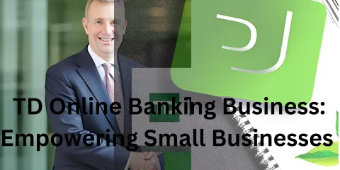 TD Online Banking Business: Empowering Small Businesses
