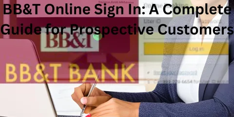 BB&T Online Sign In: A Complete Guide for Prospective Customers