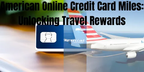 American Online Credit Card Miles: Unlocking Travel Rewards