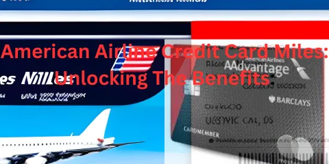 American Airline Credit Card Miles : Unlocking The Benefits