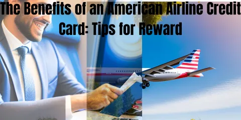 The Benefits of an American Airline Credit Card: Tips for Reward