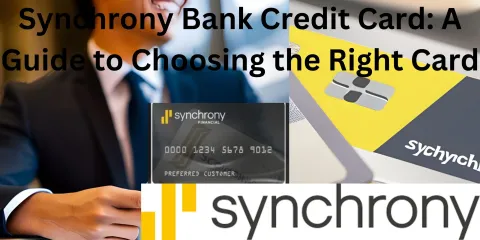 Synchrony Bank Credit Card: A Guide to Choosing the Right Card