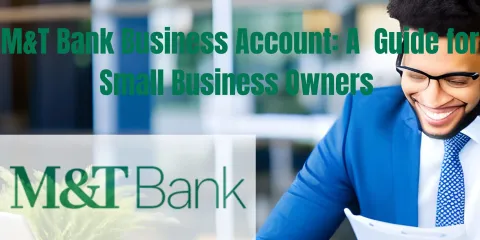 M&T Bank Business Account: A  Guide for Small Business Owners