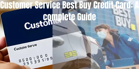 Customer Service Best Buy Credit Card: A complete Guide