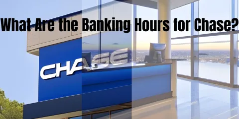 What Are the Banking Hours for Chase?