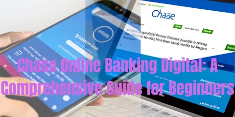 Chase Online Banking Digital: A Complete Guide for Beginners