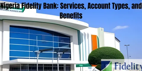 Nigeria Fidelity Bank: Services, Account Types, and Benefits