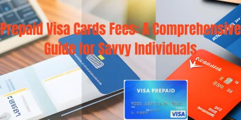 Prepaid Visa Cards Fees: A Complete Guide for Savvy Individuals