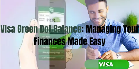 Visa Green Dot Balance: Managing Your Finances Made Easy