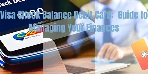 Visa Check Balance Debit Card:Guide to Managing Your Finances