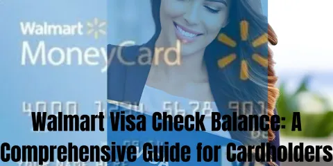 Walmart Visa Check Balance: A Complete Guide for Cardholders