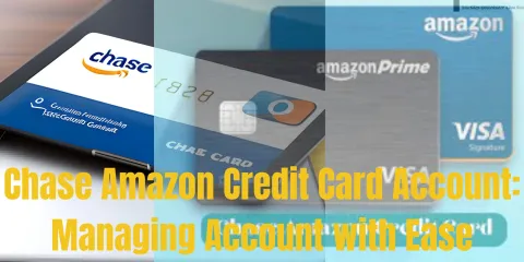 Chase Amazon Credit Card Account: Managing Account with Ease