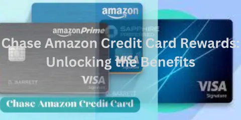 Chase Amazon Credit Card Rewards: Unlocking the Benefits