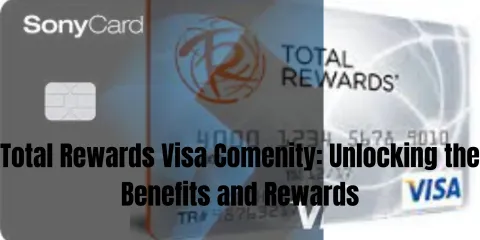 Total Rewards Visa Comenity: Unlocking the Benefits and Rewards